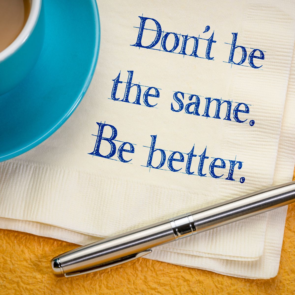 Don't be the same. Be better. - representing improvement